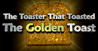 The Toaster That Toasted The Golden Toast